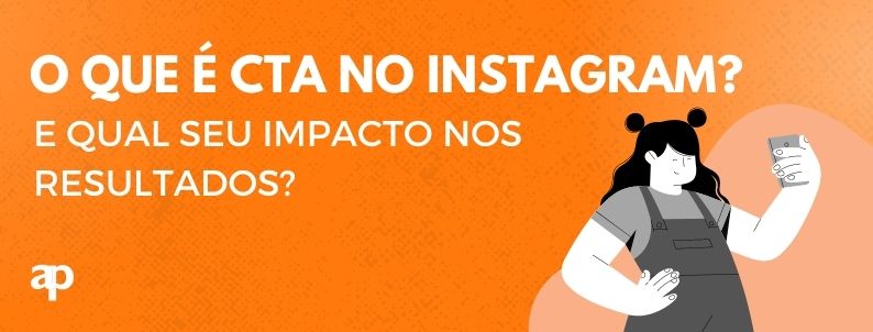 O que é CTA no Instagram e qual seu impacto nos resultados?