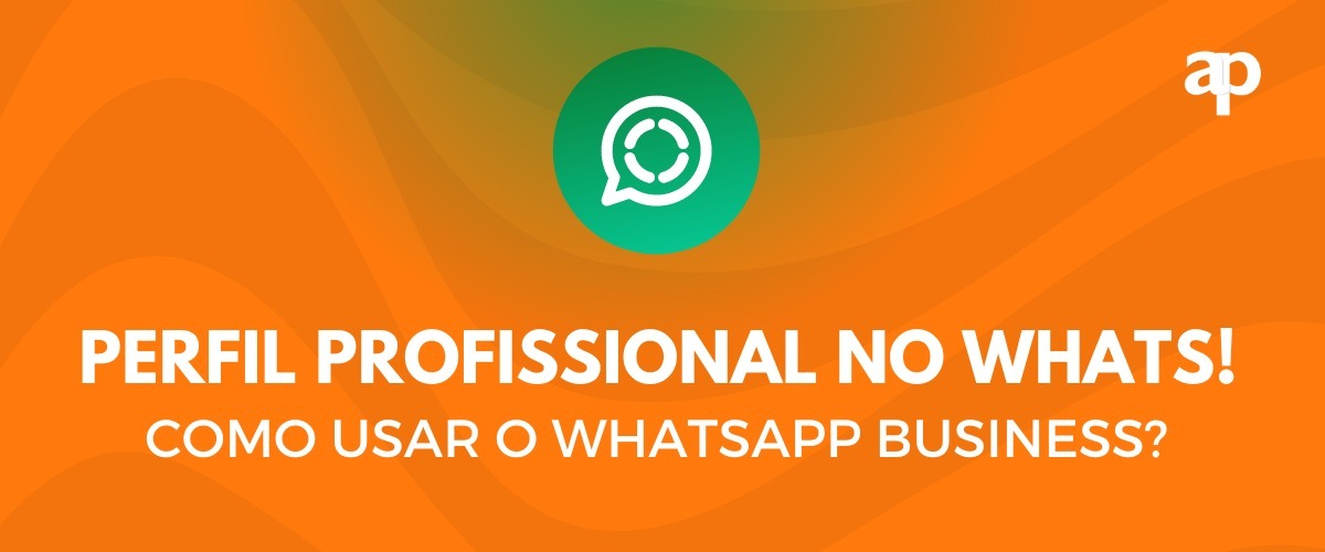 Perfil profissional no Whats: como usar o WhatsApp business?